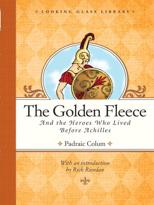 Title details for The Golden Fleece and the Heroes Who Lived Before Achilles by Padraic Colum - Wait list
